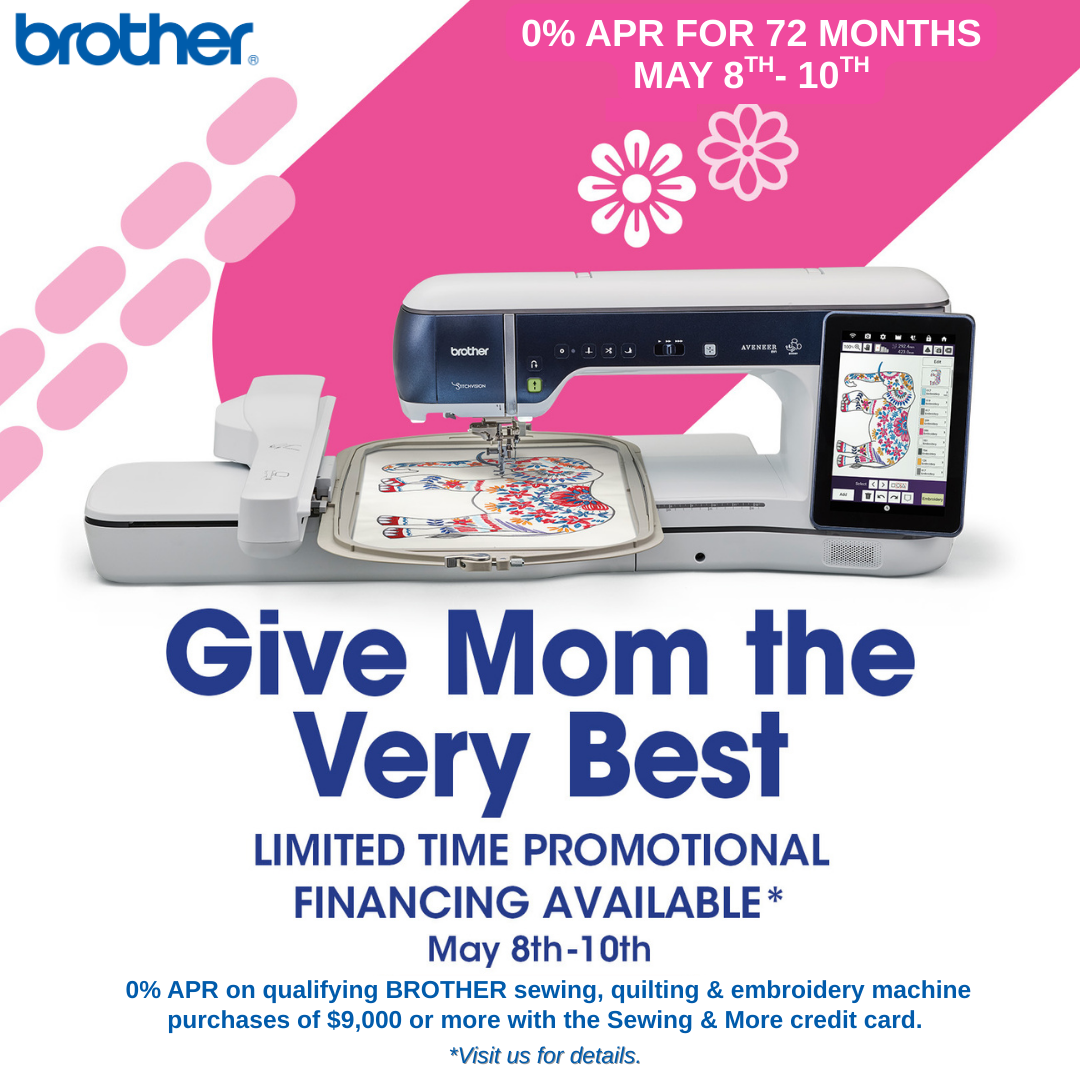 0% APR for 72 months on BROTHER machine purchases of $9K or more, May 8th-10th!