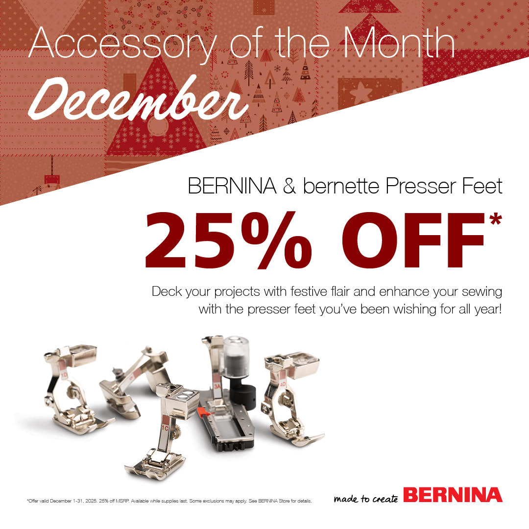 Save 25% on all BERNINA & Bernette Presser Feet in December!