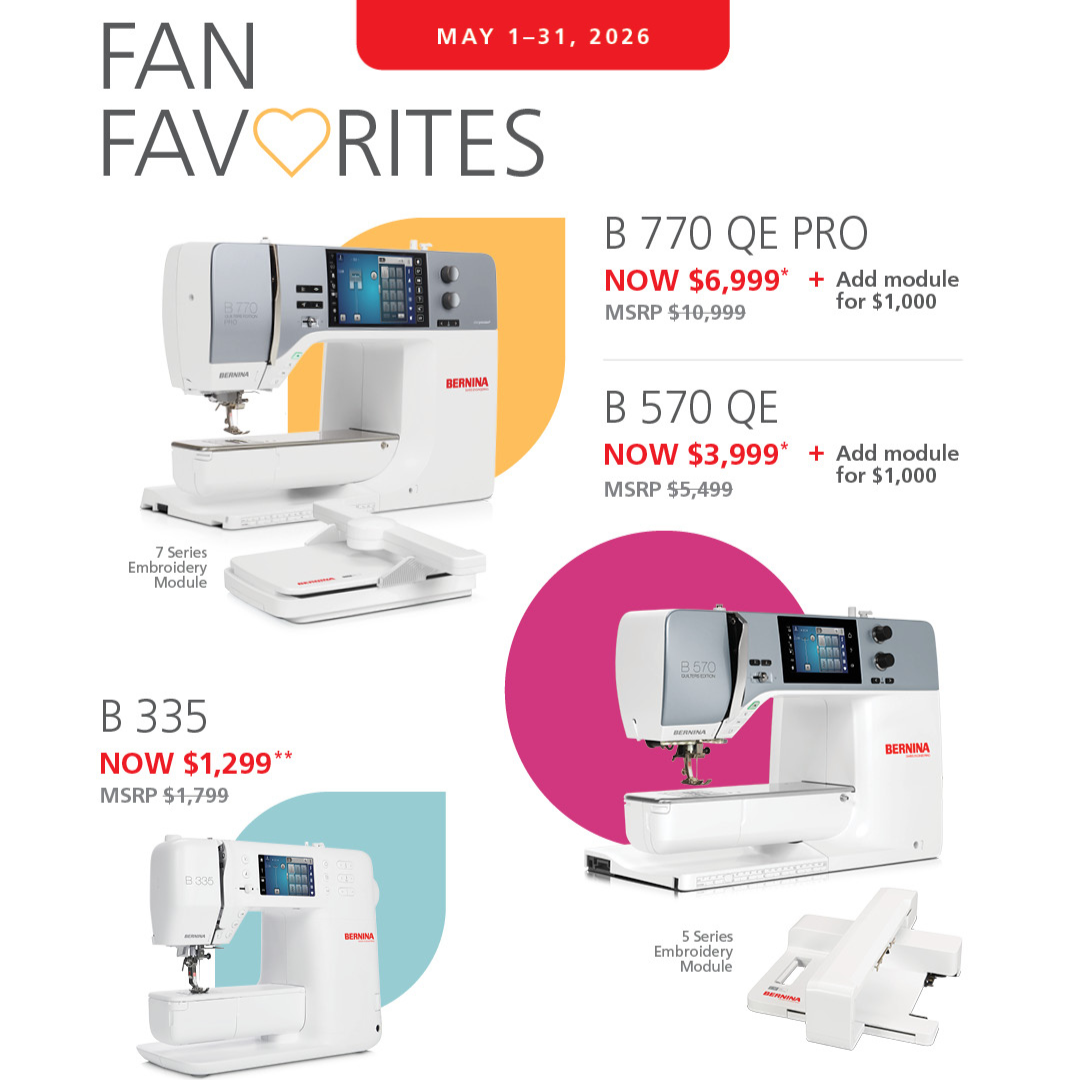 Enjoy our BERNINA Fan Favorites in May! Save BIG with these special offers...