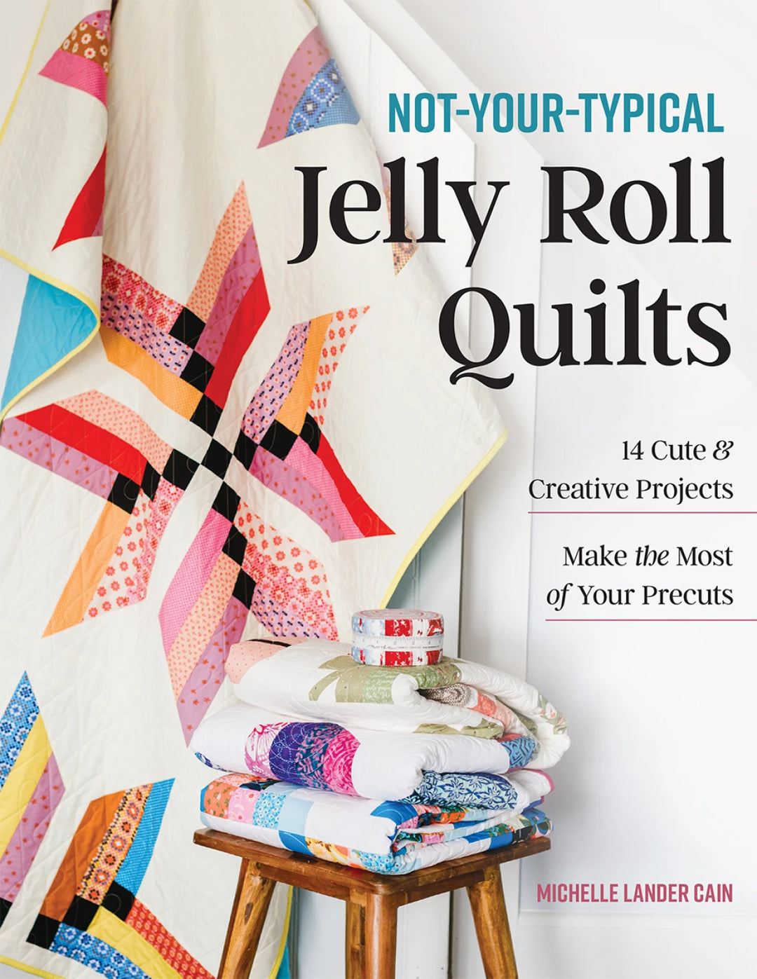 Book cover of 'Not-Your-Typical Jelly Roll Quilts' with colorful quilt and precut fabric on a wooden stool.
