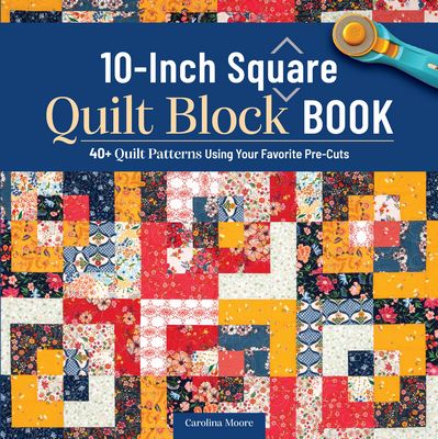 Book cover of '10-Inch Square Quilt Block Book' with colorful quilt patterns and a rotary cutter.