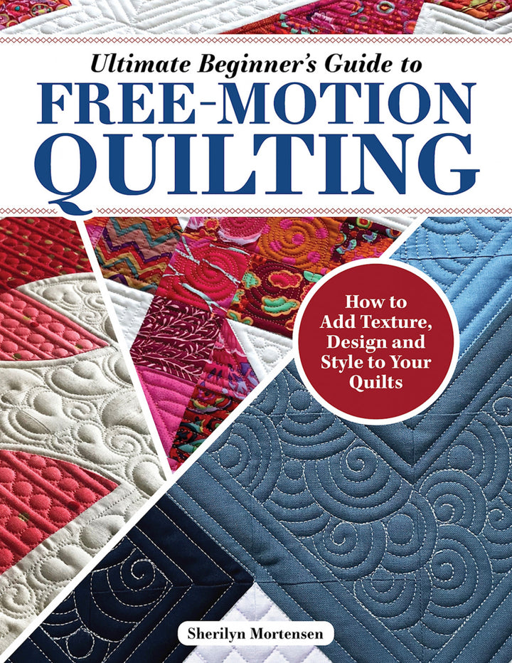 Ultimate Beginner's Guide to Free-Motion Quilting Book 